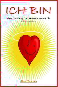 ICH BIN - Eine Einladung zum Rendezvous mit Dir
