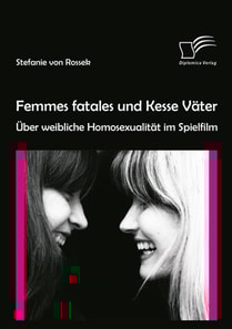 Femmes fatales und Kesse Vater: Uber weibliche Homosexualitat im Spielfilm
