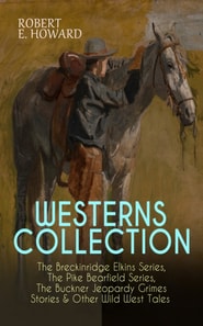 WESTERNS COLLECTION: The Breckinridge Elkins Series, The Pike Bearfield Series, The Buckner Jeopardy Grimes Stories & Other Wild West Tales