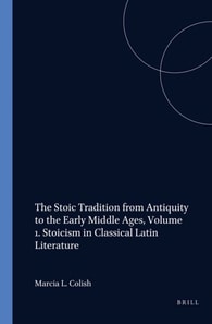 Stoic Tradition from Antiquity to the Early Middle Ages, Volume 1. Stoicism in Classical Latin Literature