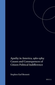 Apathy in America, 1960-1984: Causes and Consequences of Citizen Political Indifference