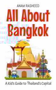 All About Bangkok: A Kid's Guide to Thailand's Capital