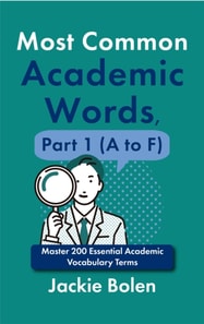 Most Common Academic Words, Part 1 (A to F): Master 200 Essential Academic Vocabulary Terms