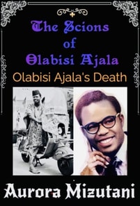 Scions of Olabisi Ajala: Olabisi Ajala's Death