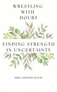 Wrestling with Doubt: Finding Strength in Uncertainty