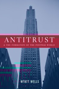 Antitrust and the Formation of the Postwar World