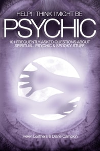 Help! I Think I Might Be Psychic - 101 Frequently Asked Questions About Spiritual, Psychic & Spooky Stuff