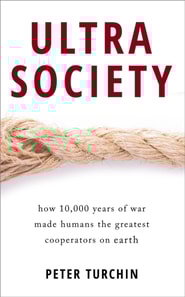 Ultrasociety: How 10,000 Years of War Made Humans the Greatest Cooperators on Earth