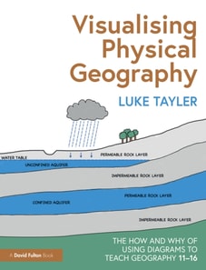Visualising Physical Geography: The How and Why of Using Diagrams to Teach Geography 11-16