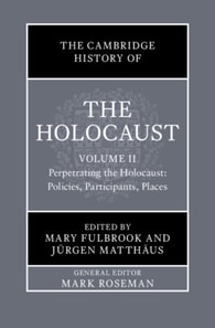 Cambridge History of the Holocaust: Volume 2, Perpetrating The Holocaust: Policies, Participants, Places
