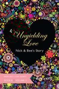 Unyielding Love: Nick & Bee's Story Vol. 2