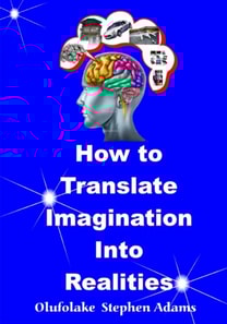 How To Translate Imagination Into Realities