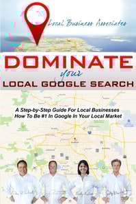 Dominate Your Local Google Search: A Step-by-Step Guide For Local Businesses; How To Be #1 In Google In Your Local Market