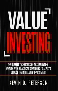 Value Investing: The Buffett Techniques Of Accumulating Wealth With Practical Strategies To Always Choose The Intelligent Investment