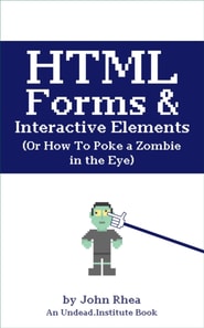 HTML Forms & Interactive Elements: Or How to Poke a Zombie in the Eye