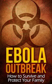 Ebola Outbreak: How to Survive and Protect Your Family