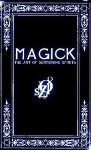 MAGICK: A Manual in 13 Sections on the Art of Summoning Spirits