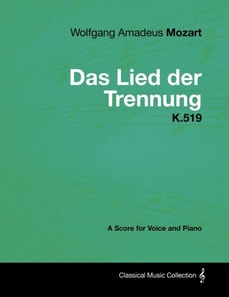 Wolfgang Amadeus Mozart - Das Lied Der Trennung - K.519 - A Score for Voice and Piano