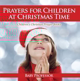 Prayers for Children at Christmas Time - Children's Christian Prayer Books