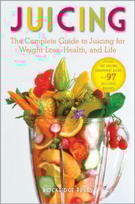 Juicing : The Complete Guide to Juicing for Weight Loss, Health and Life - Includes the Juicing Equipment Guide and 97 Delicious