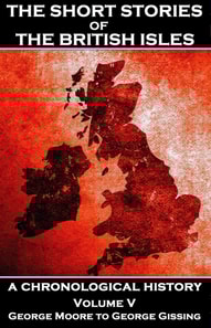 Short Stories of the British Isles  - Volume 5 - George Moore to George Gissing