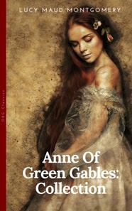 Anne of Green Gables Collection : Anne of Green Gables, Anne of the Island, and More Anne Shirley Books (OBG Classics)