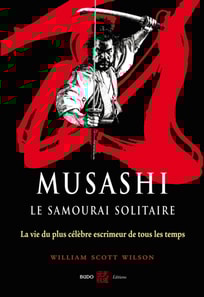 Musashi, le samourai solitaire : La vie et l'oeuvre de Miyamoto Musashi