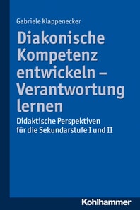 Diakonische Kompetenz entwickeln - Verantwortung lernen