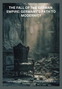Fall of the  German Empire:  Germany's Path to Modernity