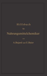 Hilfsbuch für Nahrungsmittelchemiker zum Gebrauch im Laboratorium für die Arbeiten der Nahrungsmittelkontrolle, gerichtlichen Chemie und anderen Zweige der öffentlichen Chemie