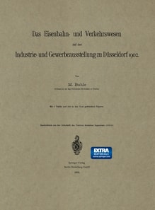 Das Eisenbahn- und Verkehrswesen auf der Industrie- und Gewerbeausstellung zu Düsseldorf 1902