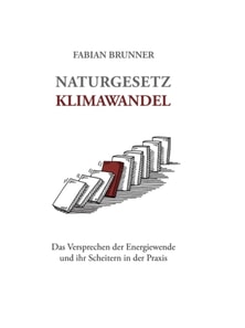 Naturgesetz Klimawandel – Das Versprechen der Energiewende und ihr Scheitern in der Praxis