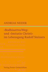 "Bodhisattvaweg" und "Imitatio Christi" im Lebensgang Rudolf Steiners
