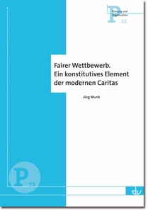 Fairer Wettbewerb. Ein konstitutives Element der modernen Caritas