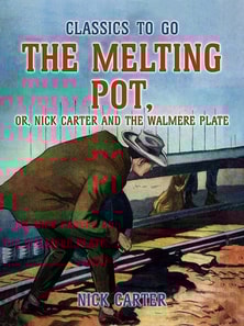 Melting Pot, or, Nick Carter and the Walmere Plate