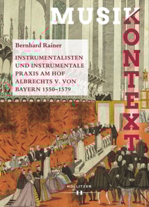 Instrumentalisten und instrumentale Praxis am Hof Albrechts V. von Bayern 1550-1579