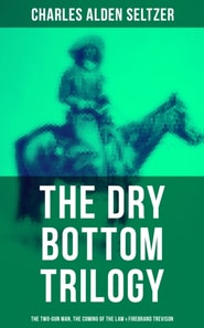 Dry Bottom Trilogy: The Two-Gun Man, The Coming of the Law & Firebrand Trevison