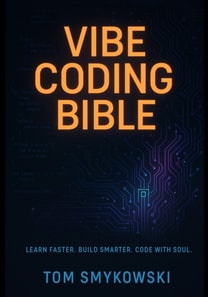 Vibe Coding Bible - The Ultimate Guide to Building Fast, Smart, and Human with AI