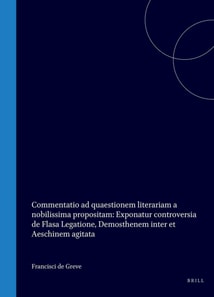 Francisci de Greve, Arnhemiensis, [...], Commentatio ad quaestionem literariam a nobilissima [...] propositam: Exponatur controversia de Flasa Legatione, Demosthenem inter et Aeschinem agitata [...]