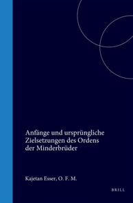 Anfange und ursprungliche Zielsetzungen des Ordens der Minderbruder