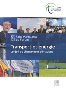 Forum international des transports 2008 : faits marquants: Transport et energie Le defi du changement climatique