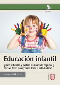 Educación infantil  ¿Cómo estimular y evaluar el desarrollo cognitivo y afectivo de los niños y niñas desde el aula de clase?