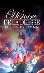 Histoire de la deesse ou de l'energie feminine