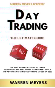 Day Trading the Ultimate Guide  the Best Beginner's Guide to Learn  How to Use the Best Money Management Tools and Advanced Techniques to Make Money on 2022