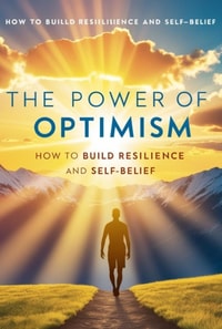 Power of Optimism: How to Build Resilience and Self-Belief