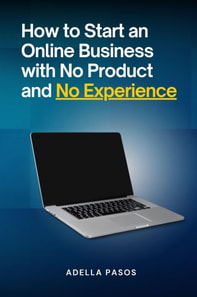 How to Start an Online Business with No Product and No Experience