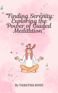 &quote;Finding Serenity: Exploring the Power of Guided Meditation&quote;