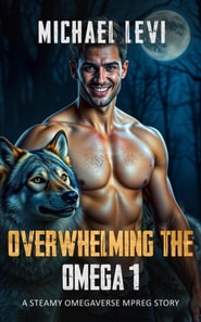 Overwhelming the Omega 1 - A Steamy Omegaverse MPREG Story