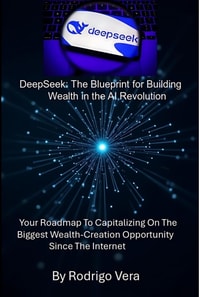 DeepSeek: The Blueprint for Building Wealth in the AI Revolution
