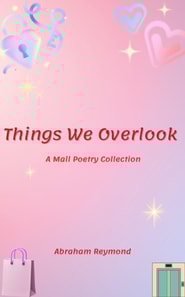 Things We Overlook: A Mall Poetry Collection